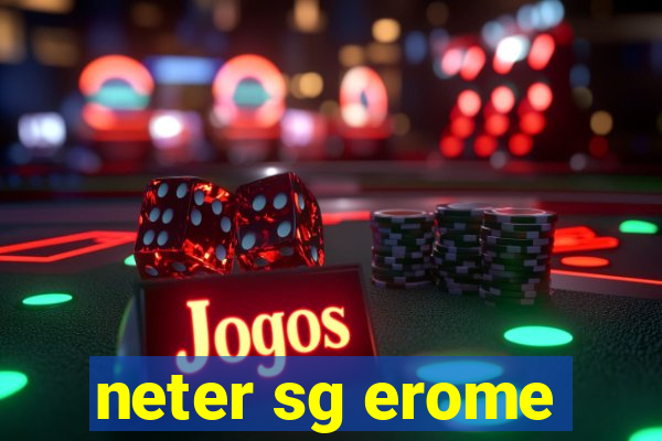 neter sg erome